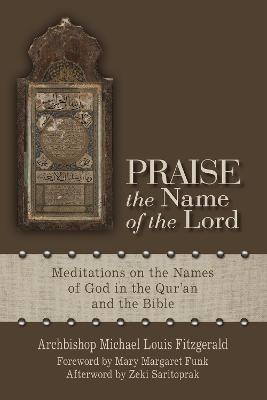 Praise the Name of the Lord: Meditations on the Names of God in the Qur'an and the Bible - Michael Louis Fitzgerald - cover