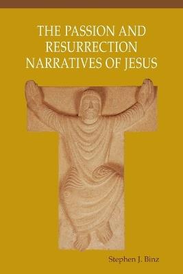 Passion and Resurrection Narratives of Jesus - Stephen J Binz - cover