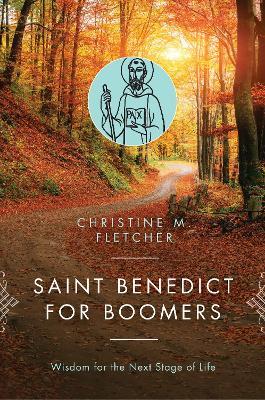 Saint Benedict for Boomers: Wisdom for the Next Stage of Life - Christine M. Fletcher - cover