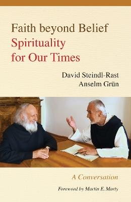 Faith beyond Belief: Spirituality for Our Times - David Steindl-Rast,Anselm Grun - cover