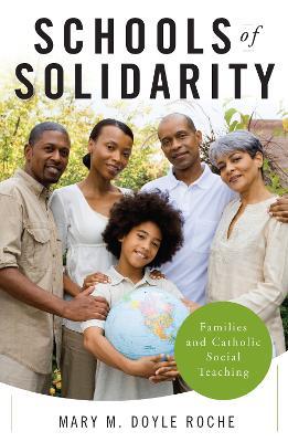 Schools of Solidarity: Families and Catholic Social Teaching - Mary M. Doyle Roche - cover