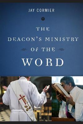 The Deacon's Ministry of the Word - Jay Cormier - cover
