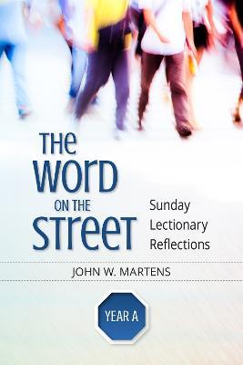 The Word on the Street, Year A: Sunday Lectionary Reflections - John W. Martens - cover