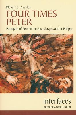 Four Times Peter: Portrayals of Peter in the Four Gospels and at Philippi - Richard J. Cassidy - cover