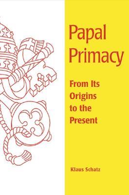 Papal Primacy: From Its Origins to the Present - Klaus Schatz - cover