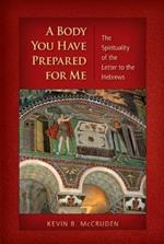 A Body You Have Prepared For Me: The Spirituality of the Letter to the Hebrews