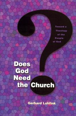 Does God Need the Church?: Toward a Theology of the People of God - Gerhard Lohfink - cover