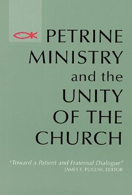 Petrine Ministry and the Unity of the Church: Toward a Patient and Fraternal Dialogue - cover