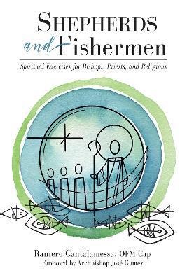 Shepherds and Fishermen: Spiritual Exercises for Bishops, Priests, and Religious - Raniero Cantalamessa - cover