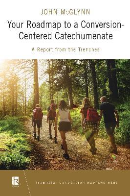 Your Roadmap to a Conversion-Centered Catechumenate: A Report from the Trenches - John McGlynn - cover