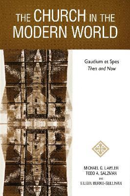 The Church in the Modern World: Gaudium et Spes Then and Now - Michael G. Lawler,Todd A Salzman,Eileen Burke-Sullivan - cover