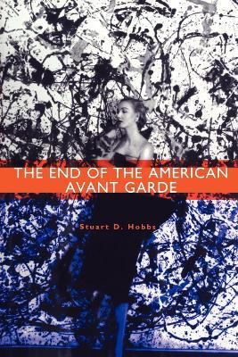 The End of the American Avant Garde: American Social Experience Series - Stuart D. Hobbs - cover