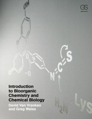 Introduction to Bioorganic Chemistry and Chemical Biology - David Van Vranken,Gregory A. Weiss - cover