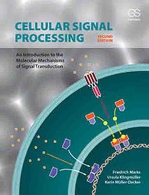 Cellular Signal Processing: An Introduction to the Molecular Mechanisms of Signal Transduction - Friedrich Marks,Ursula Klingmuller,Karin Muller-Decker - cover