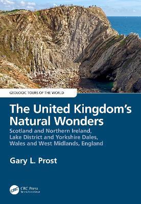 The United Kingdom's Natural Wonders: Scotland and Northern Ireland, Lake District and Yorkshire Dales, Wales and West Midlands, England - Gary Prost - cover