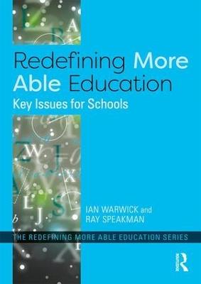 Redefining More Able Education: Key Issues for Schools - Ian Warwick,Ray Speakman - cover