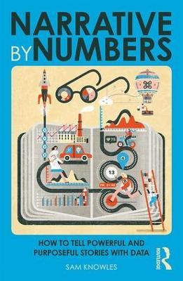 Narrative by Numbers: How to Tell Powerful and Purposeful Stories with Data - Sam Knowles - cover