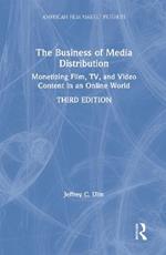 The Business of Media Distribution: Monetizing Film, TV, and Video Content in an Online World