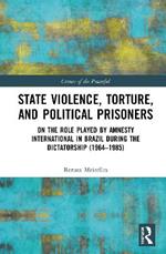 State Violence, Torture, and Political Prisoners: On the Role Played by Amnesty International in Brazil During the Dictatorship (1964–1985)