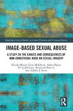 Image-based Sexual Abuse: A Study on the Causes and Consequences of Non-consensual Nude or Sexual Imagery