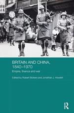 Britain and China, 1840-1970: Empire, Finance and War