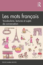 Les mots français: Vocabulaire, lectures et sujets de conversation