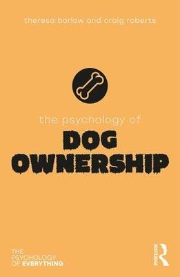 The Psychology of Dog Ownership - Theresa Barlow,Craig Roberts - cover