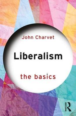 Liberalism: The Basics - John Charvet - cover