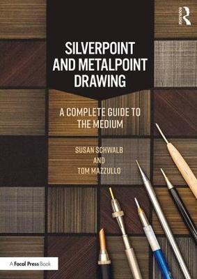 Silverpoint and Metalpoint Drawing: A Complete Guide to the Medium - Susan Schwalb,Tom Mazzullo - cover