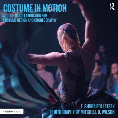 Costume in Motion: A Guide to Collaboration for Costume Design and Choreography - E. Shura Pollatsek - cover