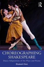 Choreographing Shakespeare: Dance Adaptations of the Plays and Poems