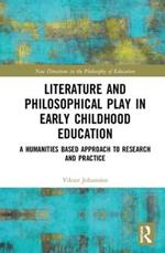 Literature and Philosophical Play in Early Childhood Education: A Humanities Based Approach to Research and Practice