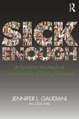 Sick Enough: A Guide to the Medical Complications of Eating Disorders - Jennifer L. Gaudiani - cover