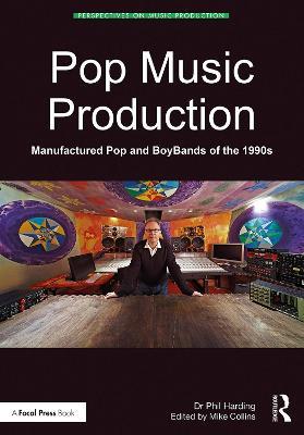 Pop Music Production: Manufactured Pop and BoyBands of the 1990s - Phil Harding - cover