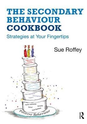 The Secondary Behaviour Cookbook: Strategies at Your Fingertips - Sue Roffey - cover