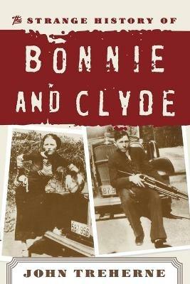 The Strange History of Bonnie and Clyde - John Treherne - cover