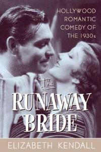 The Runaway Bride: Hollywood Romantic Comedy of the 1930s - Elizabeth Kendall - cover