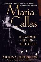 Maria Callas: The Woman behind the Legend - Arianna Huffington - cover