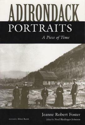 Adirondack Portraits: A Piece of Time - Jeanne Robert Foster,Noel Riedinger-Johnson - cover