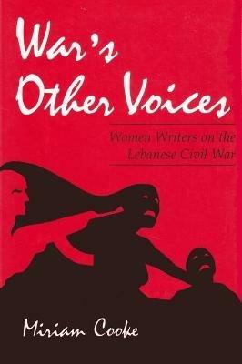 War's Other Voices: Women Writers on the Lebanese Civil War - Miriam Cooke - cover
