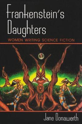 Frankenstein's Daughters: Women Writing Science Fiction - Jane Donawerth - cover