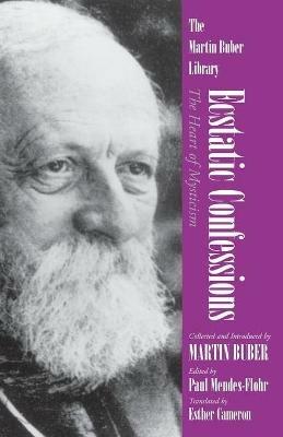 Ecstatic Confessions: The Heart of Mysticism - Martin Buber,Esther Cameron - cover