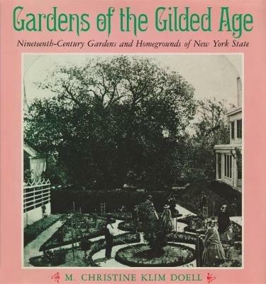 Gardens of the Gilded Age: Nineteenth-Century Gardens and Homegrounds of New York State - M. Christine Klim Doell - cover