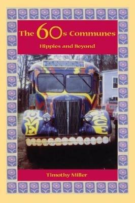The 60's Communes: Hippies and Beyond - Timothy Miller - cover