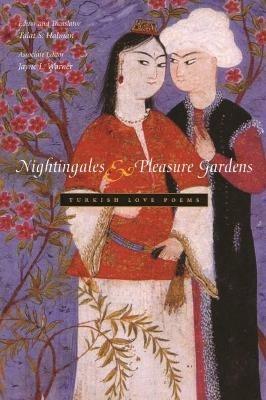 Nightingales and Pleasure Gardens: Turkish Love Poems - Talat Halman - cover