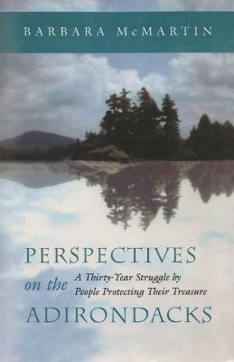 Perspectives On the Adirondacks: A Thirty-Year Struggle by People Protecting Their Treasure - Barbara McMartin - cover