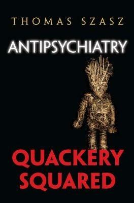 Anti-Psychiatry: Quackery Squared - Thomas Szasz - cover