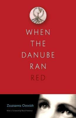 When the Danube Ran Red - Zsuzsanna Ozsvath - cover