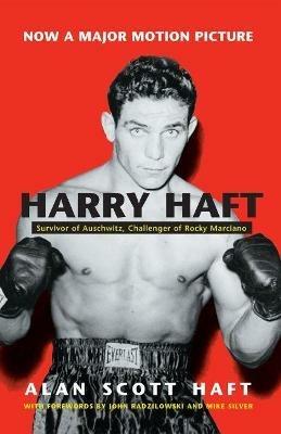 Harry Haft: Survivor of Auschwitz, Challenger of Rocky Marciano - Alan Scott Haft - cover