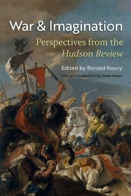 War and Imagination: Perspectives from the Hudson Review - Ronald Koury,Nina Bogin,Frederick Morgan - cover